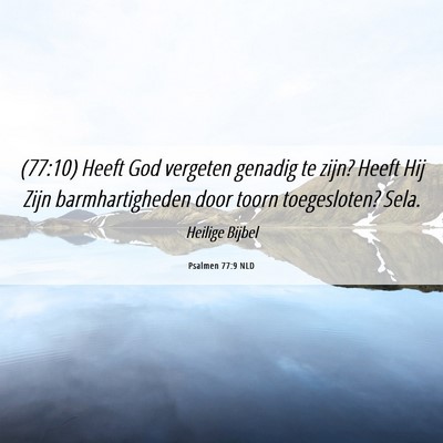 Picture 06 - Psalmen 77:9 NLD - (77:10) Heeft God vergeten genadig te zijn? Heeft - Bible Verse Picture