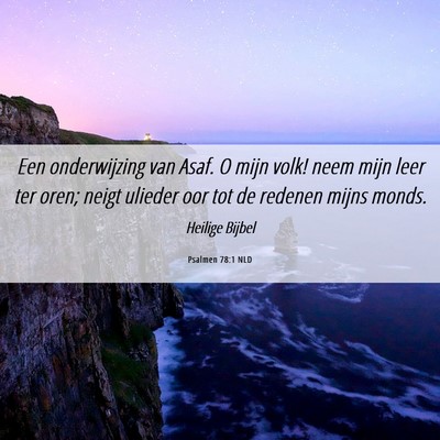 Picture 06 - Psalmen 78:1 NLD - Een onderwijzing van Asaf. O mijn volk! neem mijn - Bible Verse Picture
