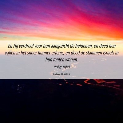 Picture 06 - Psalmen 78:55 NLD - En Hij verdreef voor hun aangezicht de heidenen, - Bible Verse Picture
