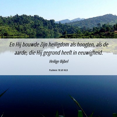 Picture 06 - Psalmen 78:69 NLD - En Hij bouwde Zijn heiligdom als hoogten, als de - Bible Verse Picture