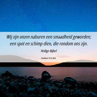 Picture 06 - Psalmen 79:4 NLD - Wij zijn onzen naburen een smaadheid geworden; - Bible Verse Picture