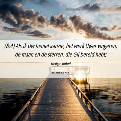 Picture 06 - Psalmen 8:3 NLD - (8:4) Als ik Uw hemel aanzie, het werk Uwer - Bible Verse Picture