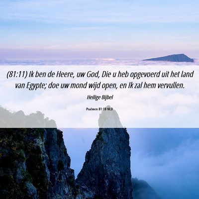 Picture 06 - Psalmen 81:10 NLD - (81:11) Ik ben de Heere, uw God, Die u heb - Bible Verse Picture