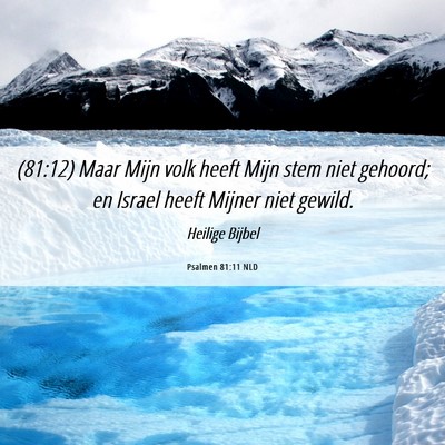 Picture 06 - Psalmen 81:11 NLD - (81:12) Maar Mijn volk heeft Mijn stem niet - Bible Verse Picture