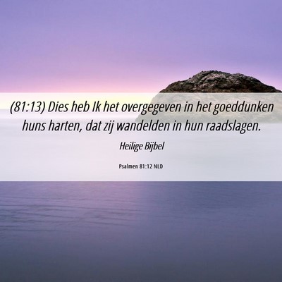 Picture 06 - Psalmen 81:12 NLD - (81:13) Dies heb Ik het overgegeven in het - Bible Verse Picture
