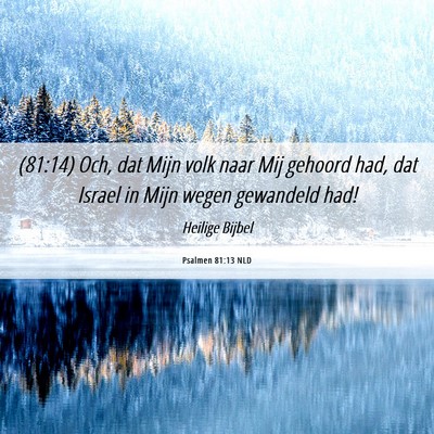 Picture 06 - Psalmen 81:13 NLD - (81:14) Och, dat Mijn volk naar Mij gehoord had, - Bible Verse Picture