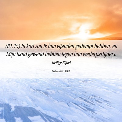 Picture 06 - Psalmen 81:14 NLD - (81:15) In kort zou Ik hun vijanden gedempt - Bible Verse Picture