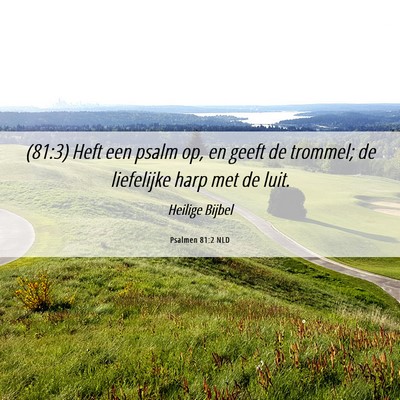 Picture 06 - Psalmen 81:2 NLD - (81:3) Heft een psalm op, en geeft de trommel; de - Bible Verse Picture
