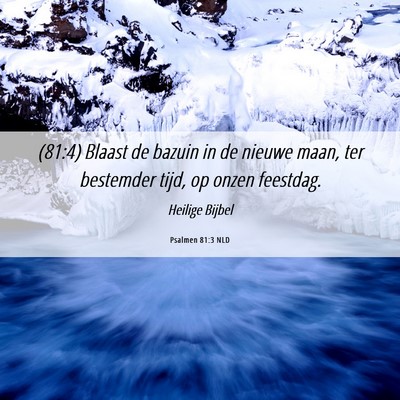 Picture 06 - Psalmen 81:3 NLD - (81:4) Blaast de bazuin in de nieuwe maan, ter - Bible Verse Picture