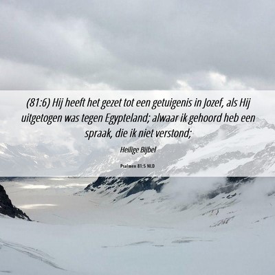 Picture 06 - Psalmen 81:5 NLD - (81:6) Hij heeft het gezet tot een getuigenis in - Bible Verse Picture