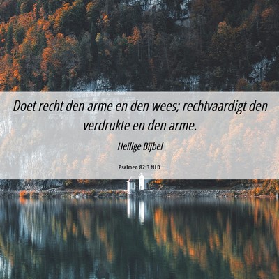 Picture 06 - Psalmen 82:3 NLD - Doet recht den arme en den wees; rechtvaardigt - Bible Verse Picture