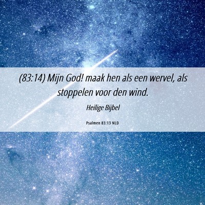 Picture 06 - Psalmen 83:13 NLD - (83:14) Mijn God! maak hen als een wervel, als - Bible Verse Picture