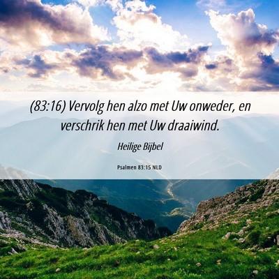 Picture 06 - Psalmen 83:15 NLD - (83:16) Vervolg hen alzo met Uw onweder, en - Bible Verse Picture