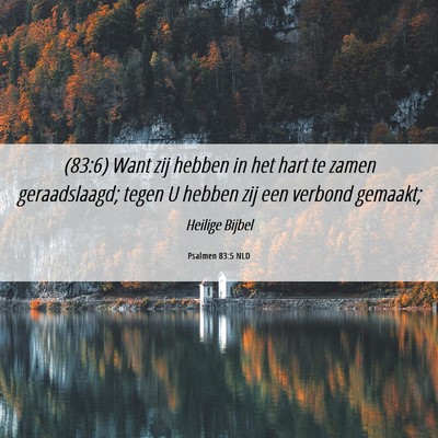 Picture 06 - Psalmen 83:5 NLD - (83:6) Want zij hebben in het hart te zamen - Bible Verse Picture