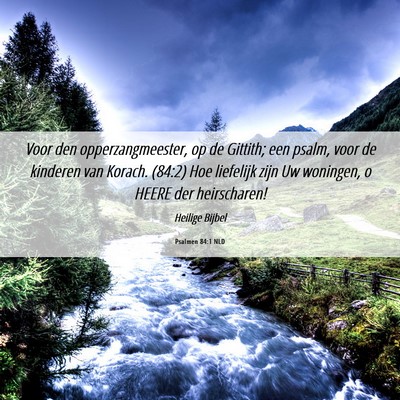 Picture 06 - Psalmen 84:1 NLD - Voor den opperzangmeester, op de Gittith; een - Bible Verse Picture