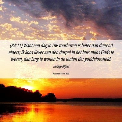 Picture 06 - Psalmen 84:10 NLD - (84:11) Want een dag in Uw voorhoven is beter dan - Bible Verse Picture