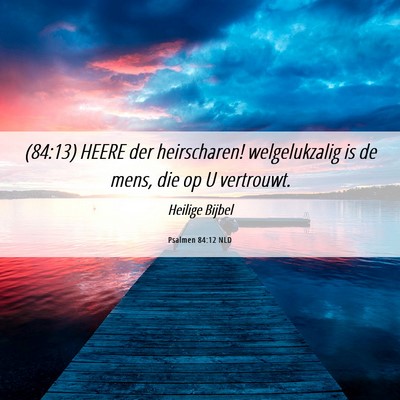 Picture 06 - Psalmen 84:12 NLD - (84:13) HEERE der heirscharen! welgelukzalig is - Bible Verse Picture
