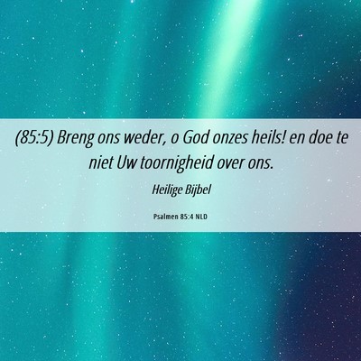 Picture 06 - Psalmen 85:4 NLD - (85:5) Breng ons weder, o God onzes heils! en doe - Bible Verse Picture
