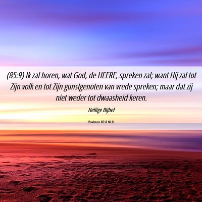 Picture 06 - Psalmen 85:8 NLD - (85:9) Ik zal horen, wat God, de HEERE, spreken - Bible Verse Picture
