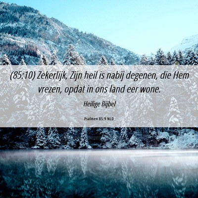 Picture 06 - Psalmen 85:9 NLD - (85:10) Zekerlijk, Zijn heil is nabij degenen, - Bible Verse Picture