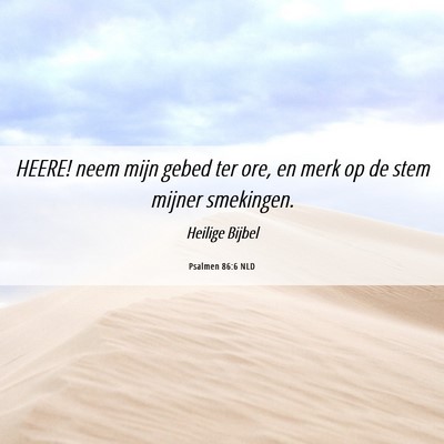 Picture 06 - Psalmen 86:6 NLD - HEERE! neem mijn gebed ter ore, en merk op de - Bible Verse Picture