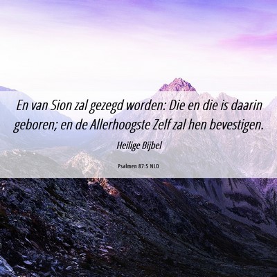 Picture 06 - Psalmen 87:5 NLD - En van Sion zal gezegd worden: Die en die is - Bible Verse Picture