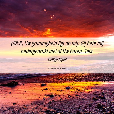 Picture 06 - Psalmen 88:7 NLD - (88:8) Uw grimmigheid ligt op mij; Gij hebt mij - Bible Verse Picture