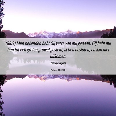 Picture 06 - Psalmen 88:8 NLD - (88:9) Mijn bekenden hebt Gij verre van mij - Bible Verse Picture