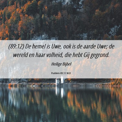 Picture 06 - Psalmen 89:11 NLD - (89:12) De hemel is Uwe, ook is de aarde Uwe; de - Bible Verse Picture
