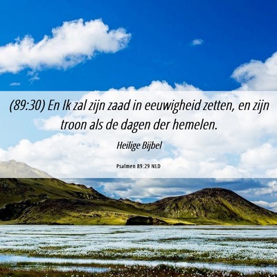Picture 06 - Psalmen 89:29 NLD - (89:30) En Ik zal zijn zaad in eeuwigheid zetten, - Bible Verse Picture