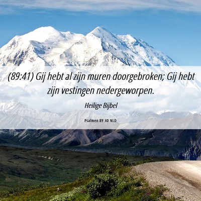 Picture 06 - Psalmen 89:40 NLD - (89:41) Gij hebt al zijn muren doorgebroken; Gij - Bible Verse Picture