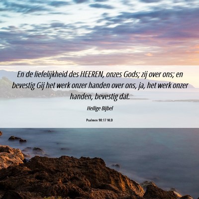 Picture 06 - Psalmen 90:17 NLD - En de liefelijkheid des HEEREN, onzes Gods; zij - Bible Verse Picture