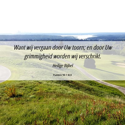 Picture 06 - Psalmen 90:7 NLD - Want wij vergaan door Uw toorn; en door Uw - Bible Verse Picture