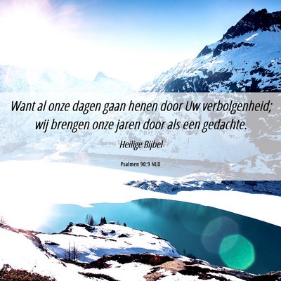 Picture 06 - Psalmen 90:9 NLD - Want al onze dagen gaan henen door Uw - Bible Verse Picture