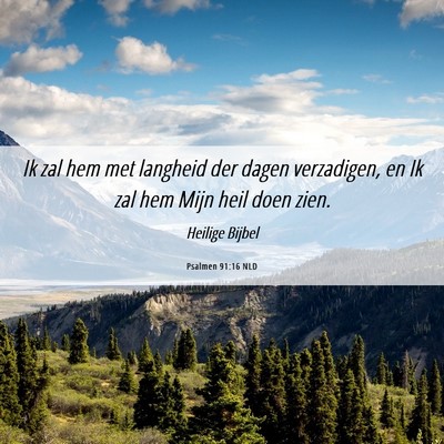 Picture 06 - Psalmen 91:16 NLD - Ik zal hem met langheid der dagen verzadigen, en - Bible Verse Picture