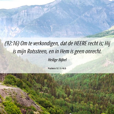 Picture 06 - Psalmen 92:15 NLD - (92:16) Om te verkondigen, dat de HEERE recht is; - Bible Verse Picture