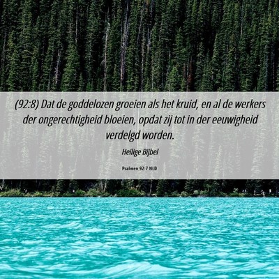 Picture 06 - Psalmen 92:7 NLD - (92:8) Dat de goddelozen groeien als het kruid, - Bible Verse Picture