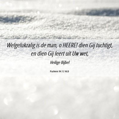 Picture 06 - Psalmen 94:12 NLD - Welgelukzalig is de man, o HEERE! dien Gij - Bible Verse Picture