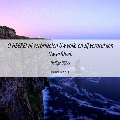 Picture 06 - Psalmen 94:5 NLD - O HEERE! zij verbrijzelen Uw volk, en zij - Bible Verse Picture