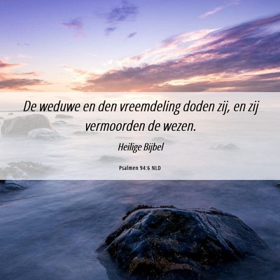 Picture 06 - Psalmen 94:6 NLD - De weduwe en den vreemdeling doden zij, en zij - Bible Verse Picture