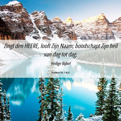 Picture 06 - Psalmen 96:2 NLD - Zingt den HEERE, looft Zijn Naam; boodschapt Zijn - Bible Verse Picture