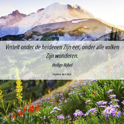 Picture 06 - Psalmen 96:3 NLD - Vertelt onder de heidenen Zijn eer, onder alle - Bible Verse Picture