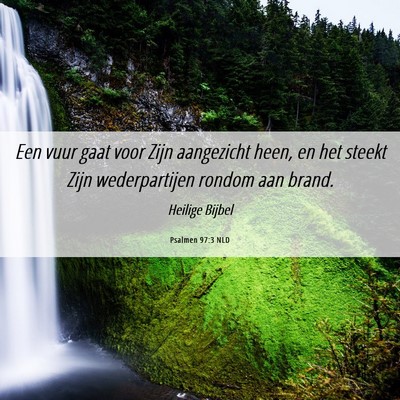 Picture 06 - Psalmen 97:3 NLD - Een vuur gaat voor Zijn aangezicht heen, en het - Bible Verse Picture