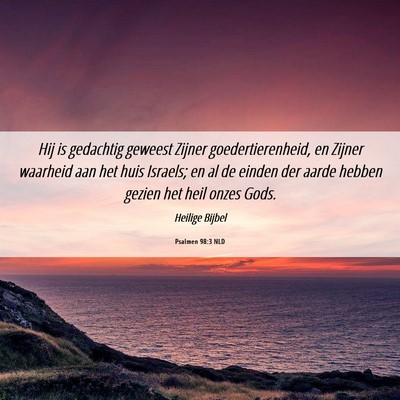 Picture 06 - Psalmen 98:3 NLD - Hij is gedachtig geweest Zijner goedertierenheid, - Bible Verse Picture