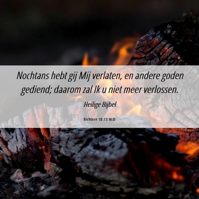 Picture 06 - Richtere 10:13 NLD - Nochtans hebt gij Mij verlaten, en andere goden - Bible Verse Picture