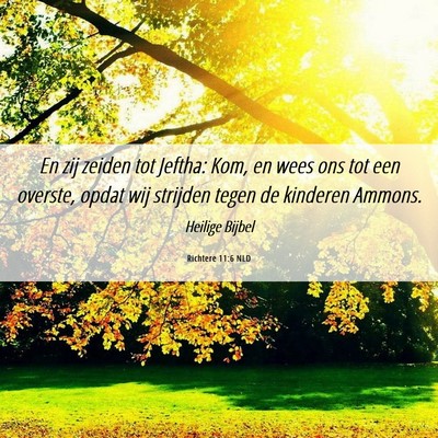 Picture 06 - Richtere 11:6 NLD - En zij zeiden tot Jeftha: Kom, en wees ons tot - Bible Verse Picture