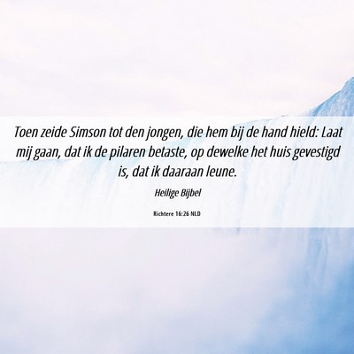 Picture 06 - Richtere 16:26 NLD - Toen zeide Simson tot den jongen, die hem bij de - Bible Verse Picture