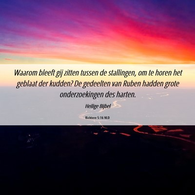 Picture 06 - Richtere 5:16 NLD - Waarom bleeft gij zitten tussen de stallingen, om - Bible Verse Picture