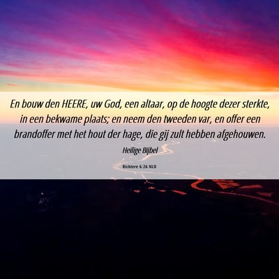 Picture 06 - Richtere 6:26 NLD - En bouw den HEERE, uw God, een altaar, op de - Bible Verse Picture