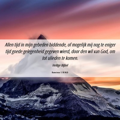Picture 06 - Romeinen 1:10 NLD - Allen tijd in mijn gebeden biddende, of mogelijk - Bible Verse Picture